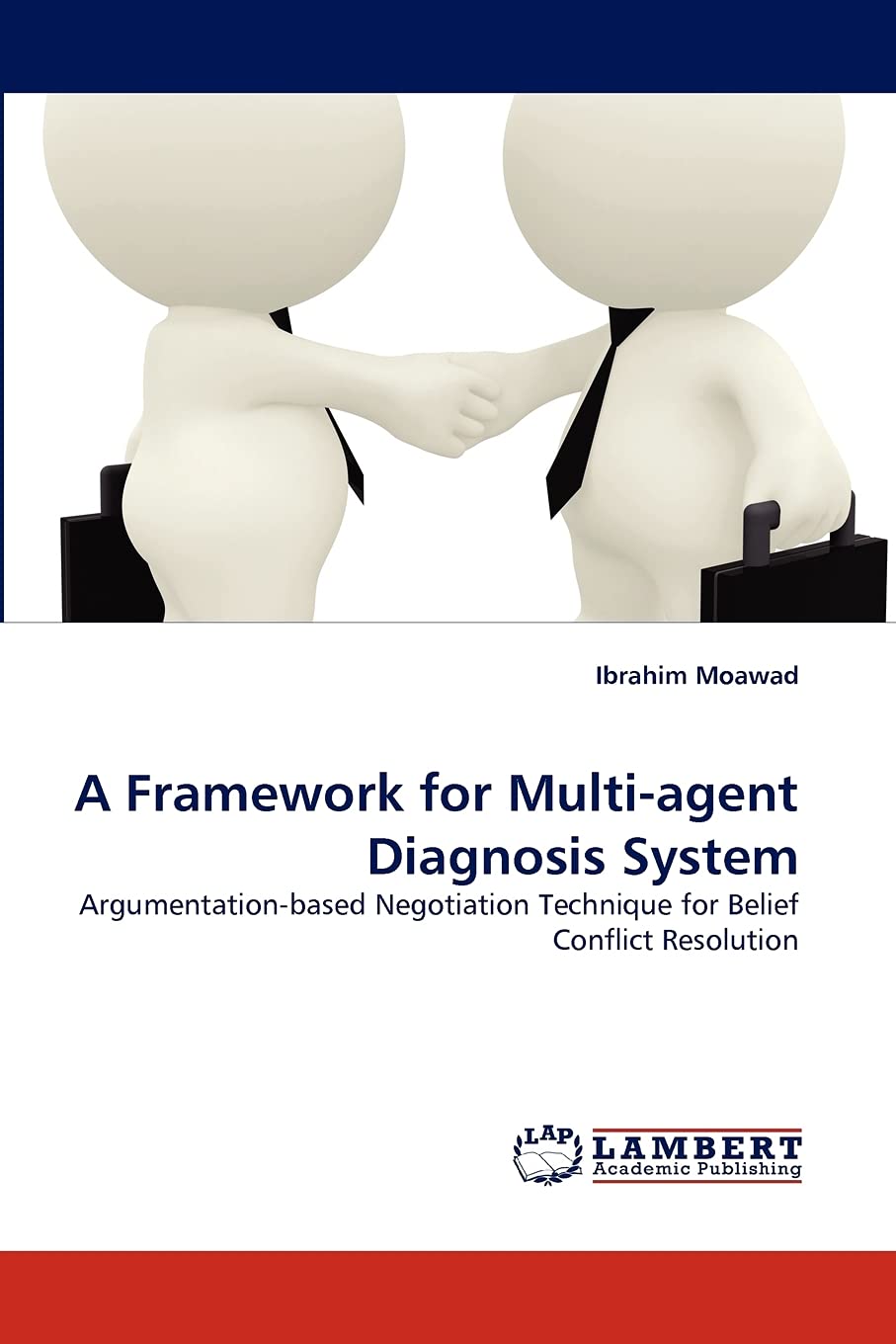 A Framework for Multiagent Diagnosis System: Argumentationbased Negotiation Technique for Belief Conflict Resolution,Used