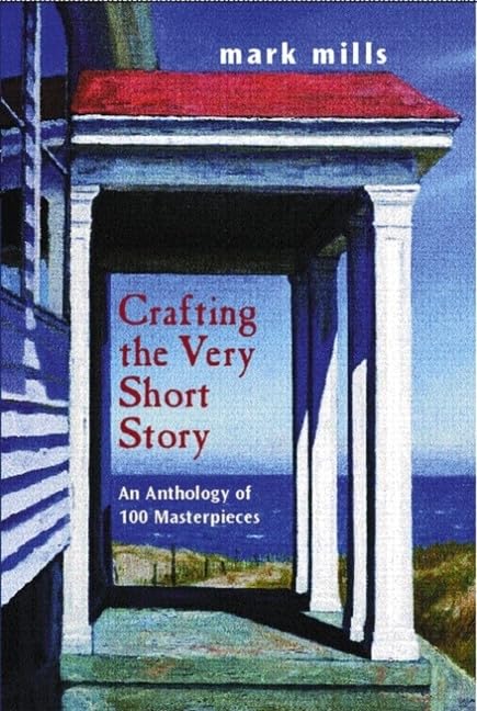 Crafting the Very Short Story: An Anthology of 100 Masterpieces,New