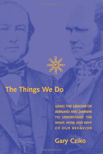 The Things We Do: Using The Lessons Of Bernard And Darwin To Understand The What, How, And Why Of Our Behavior