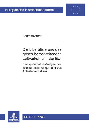 Die Liberalisierung des grenzberschreitenden Luftverkehrs in der EU: Eine quantitative Analyse der Wohlfahrtswirkungen und des A,Used