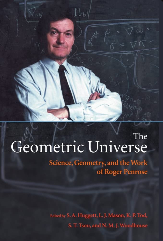 The Geometric Universe: Science, Geometry, and the Work of Roger Penrose,New