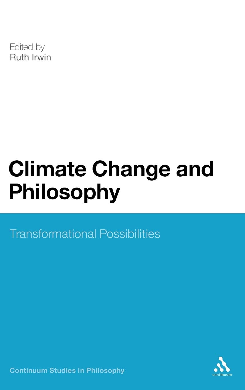 Climate Change and Philosophy: Transformational Possibilities (Continuum Studies in Philosophy, 55),Used