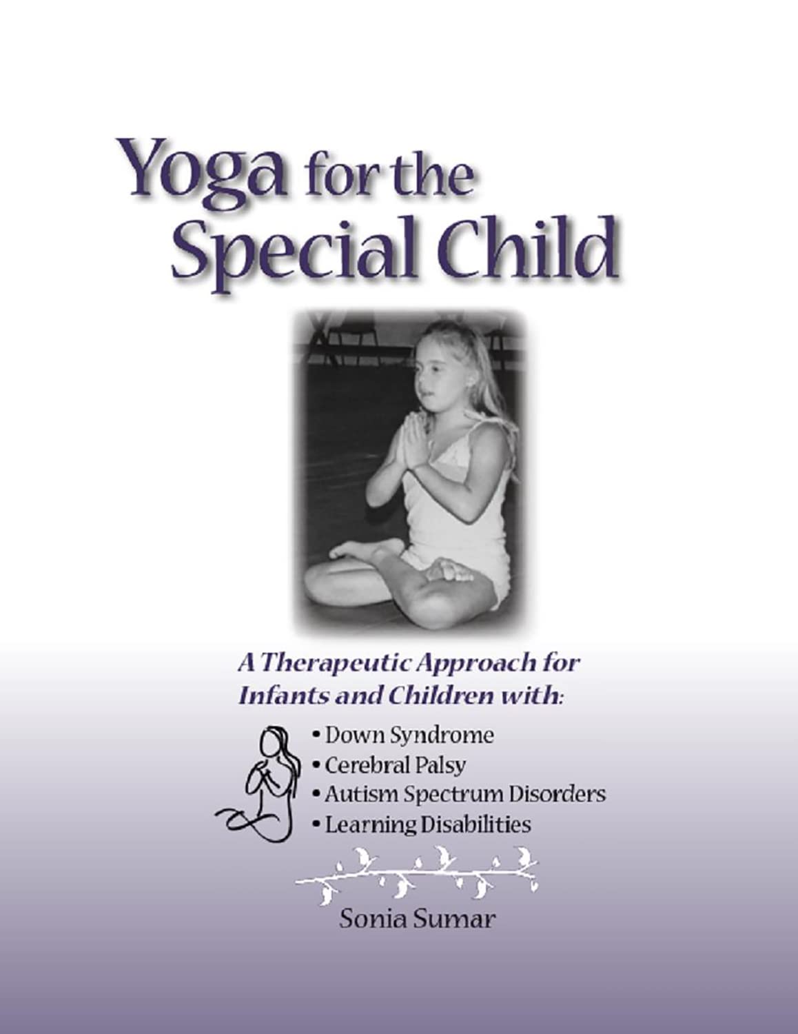 Yoga for the Special Child: A Therapeutic Approach for Infants and Children with Down Syndrome, Cerebral Palsy, Autism Spectrum ,Used