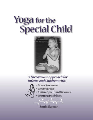 Yoga for the Special Child: A Therapeutic Approach for Infants and Children with Down Syndrome, Cerebral Palsy, Autism Spectrum ,Used
