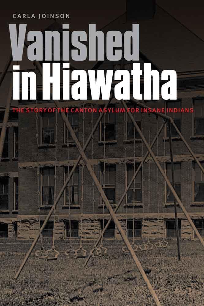 Vanished In Hiawatha: The Story Of The Canton Asylum For Insane Indians,Used