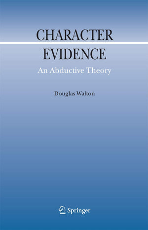 Character Evidence: An Abductive Theory (Argumentation Library, 11),Used