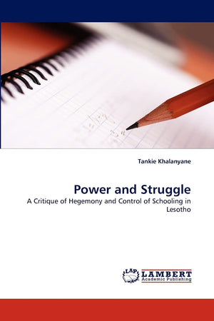 Power and Struggle: A Critique of Hegemony and Control of Schooling in Lesotho,Used