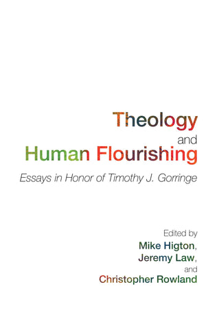 Theology And Human Flourishing: Essays In Honor Of Timothy J. Gorringe,Used