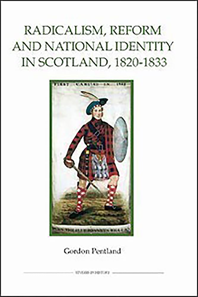 Radicalism, Reform And National Identity In Scotland, 18201833 (Royal Historical Society Studies In History New Series, 65) (Vo,Used
