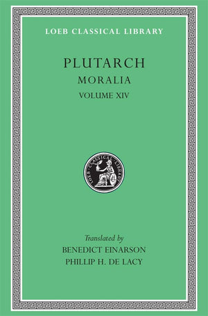 Plutarch: Moralia, Volume Xiv, That Epicurus Actually Makes A Pleasant Life Impossible. Reply To Colotes In Defence Of The Other,New