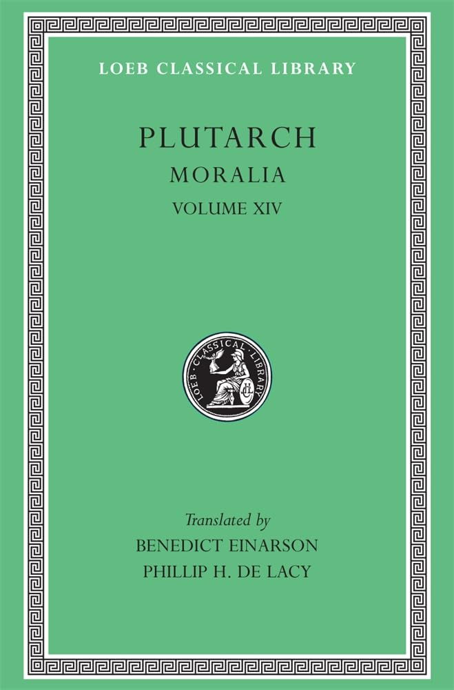Plutarch: Moralia, Volume Xiv, That Epicurus Actually Makes A Pleasant Life Impossible. Reply To Colotes In Defence Of The Other,New