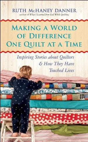 Making a World of Difference One Quilt at a Time: Inspiring Stories about Quilters and How They Have Touched Lives,Used