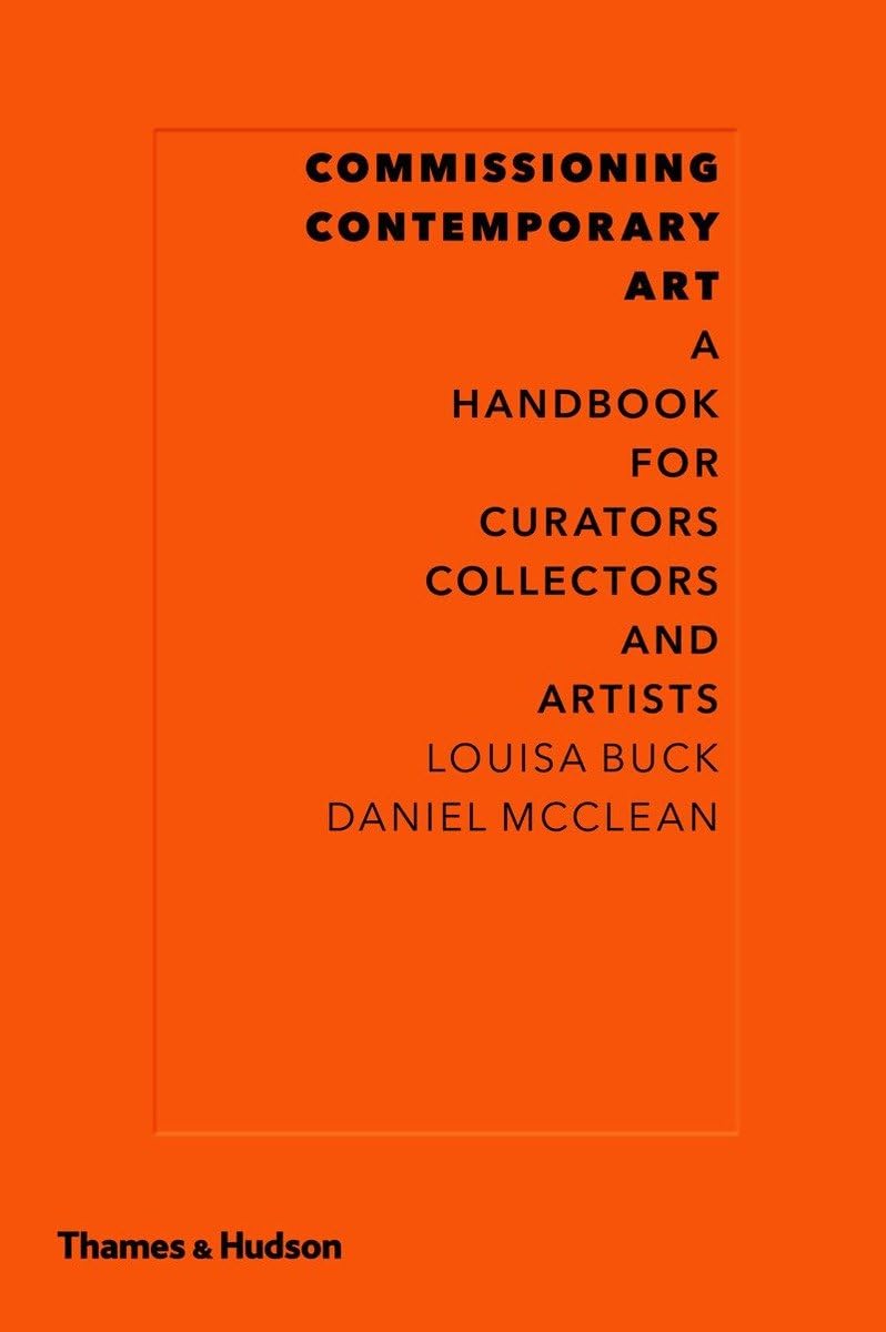 Commissioning Contemporary Art: A Handbook for Curators, Collectors and Artists,Used