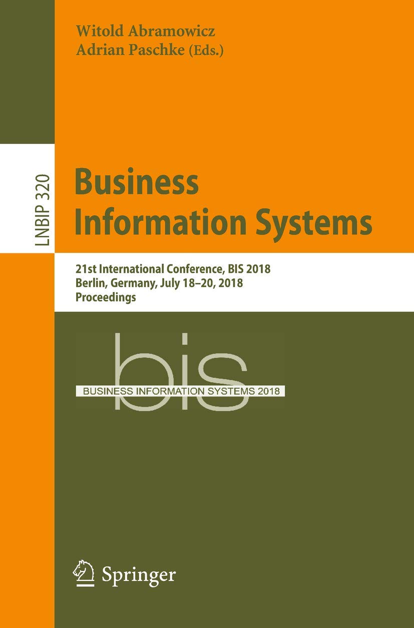 Business Information Systems: 21st International Conference, BIS 2018, Berlin, Germany, July 1820, 2018, Proceedings (Lecture N,Used