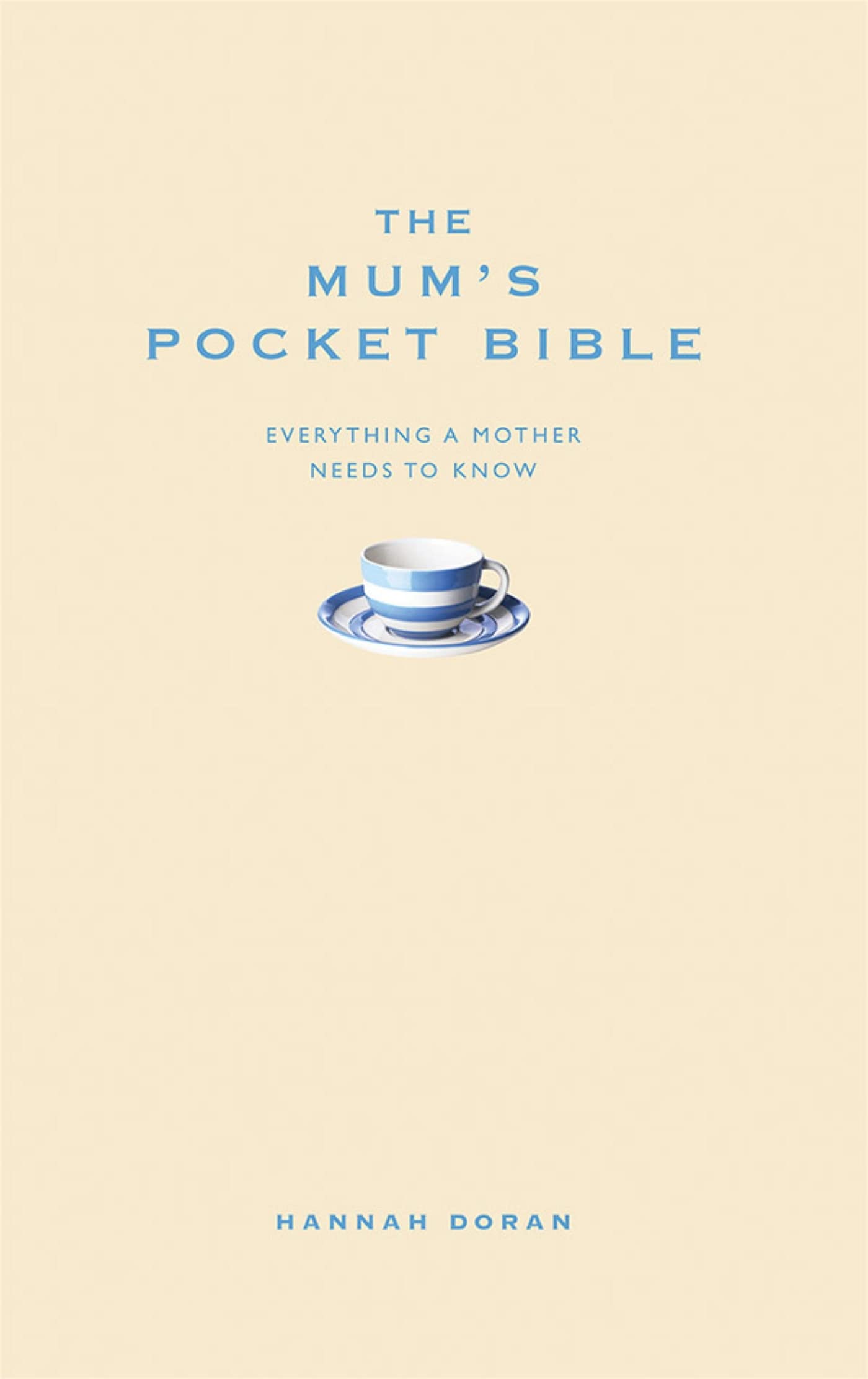 The Mum'S Pocket Bible: Everything A Brilliant Mother Needs To Know
