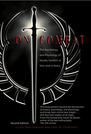 On Combat: The Psychology And Phsiology Of Deadly Conflict In War And Peace