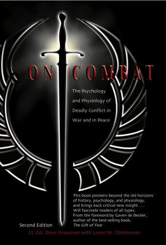 On Combat: The Psychology And Phsiology Of Deadly Conflict In War And Peace