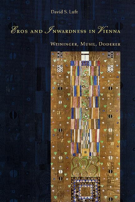 Eros and Inwardness in Vienna: Weininger, Musil, Doderer,Used