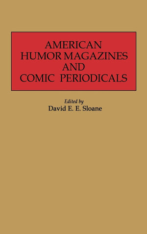 American Humor Magazines and Comic Periodicals: (Historical Guides to the World's Periodicals and Newspapers),New