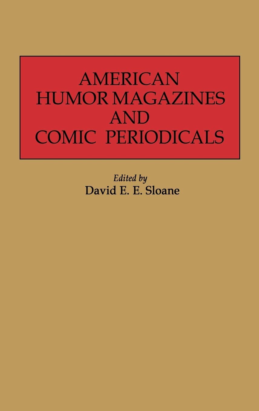 American Humor Magazines and Comic Periodicals: (Historical Guides to the World's Periodicals and Newspapers),New