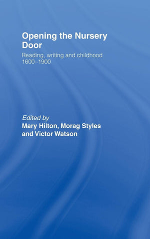 Opening The Nursery Door: Reading, Writing And Childhood 16001900
