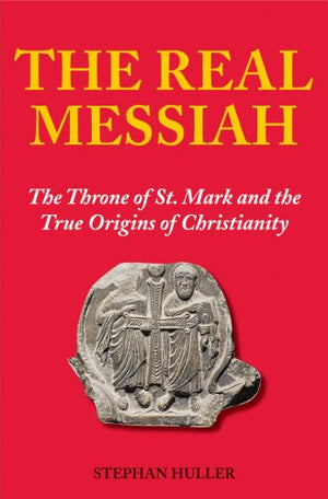 The Real Messiah: The Throne of St. Mark and the True Origins of Christianity,Used