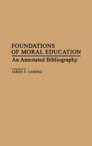 Foundations Of Moral Education: An Annotated Bibliography