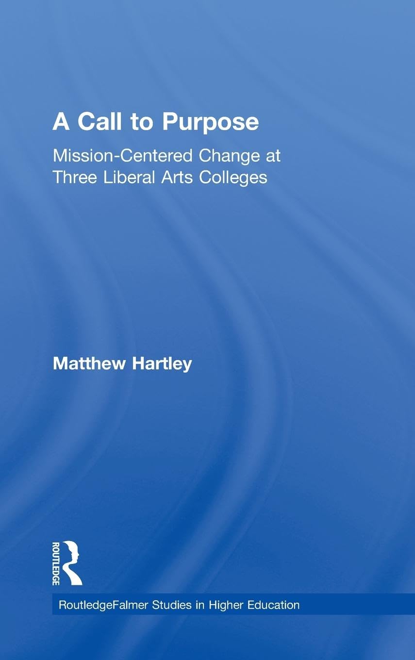 Call To Purpose: Missioncentered Change At Three Liberal Arts Colleges (Routledgefalmer Studies In Higher Education),Used