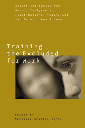 Training the Excluded for Work: Access and Equity for Women, Immigrants, First Nations, Youth, and People with Low Income,Used