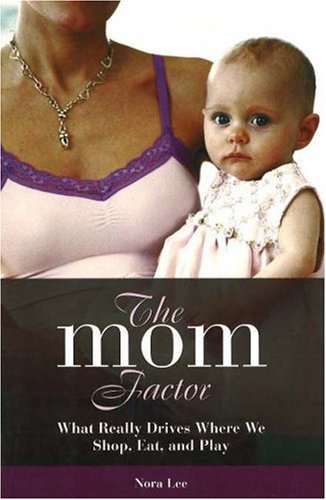 The Mom Factor: What Really Drives Where We Shop, Eat, And Play,Used