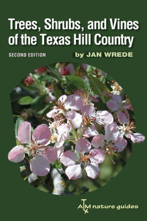 Trees, Shrubs, and Vines of the Texas Hill Country: A Field Guide (Louise Lindsey Merrick Natural Environment Series),Used