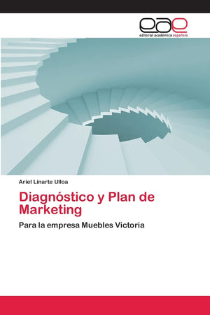Diagnstico y Plan de Marketing: Para la empresa Muebles Victoria (Spanish Edition),Used