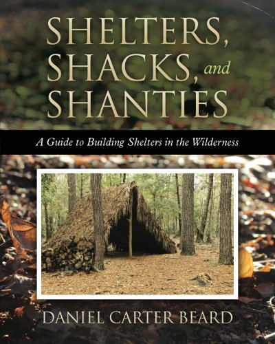 Shelters, Shacks, And Shanties: A Guide To Building Shelters In The Wilderness,Used