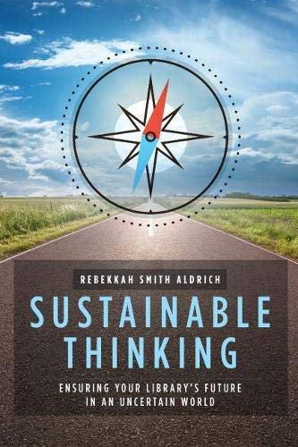 Sustainable Thinking: Ensuring Your Library's Future in an Uncertain World,Used