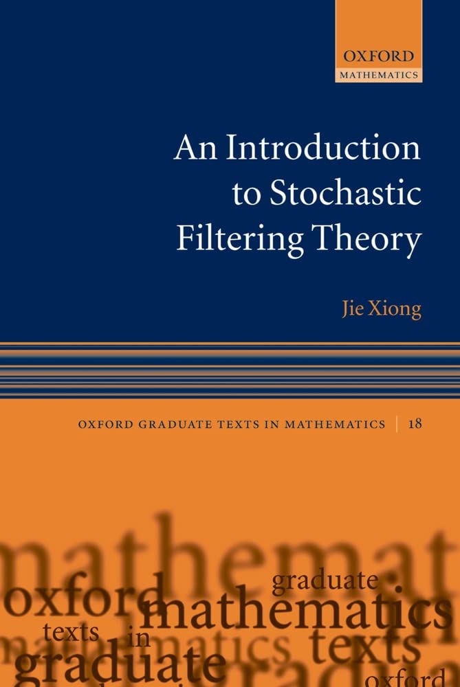 An Introduction To Stochastic Filtering Theory (Oxford Graduate Texts In Mathematics),New
