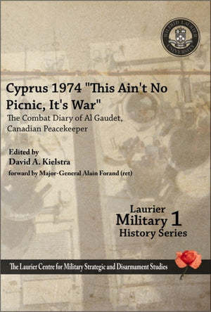 Cyprus 1974, ''This Ain't No Picnic, It's War'': The Combat Diary of Al Gaudet, Canadian Peacekeeper ' (Laurier Military Histor,Used