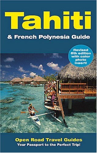 Tahiti & French Polynesia Guide: Open Road Publishing's BestSelling Guide to Tahiti! (Open Road Travel Guides),New