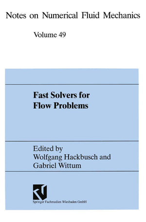 Fast Solvers for Flow Problems: Proceedings of the Tenth GAMMSeminar Kiel, January 1416, 1994 (Notes on Numerical Fluid Mechan,Used