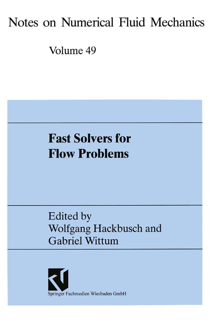 Fast Solvers for Flow Problems: Proceedings of the Tenth GAMMSeminar Kiel, January 1416, 1994 (Notes on Numerical Fluid Mechan,Used