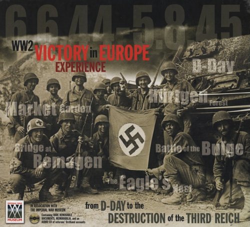 Ww2 Victory In Europe Experience: From Dday To The Destruction Of The Third Reich