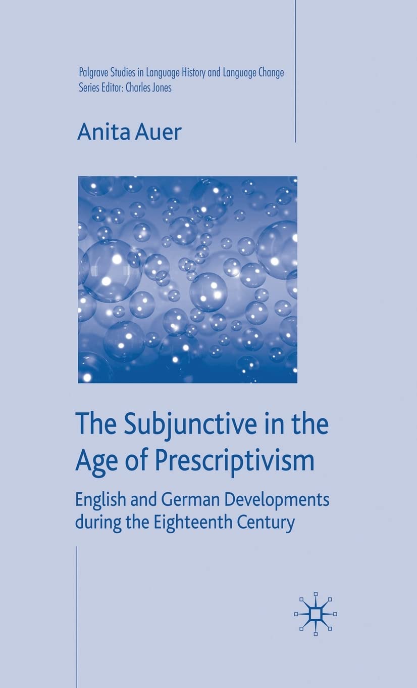 The Subjunctive in the Age of Prescriptivism: English and German Developments During the Eighteenth Century (Palgrave Studies in,Used