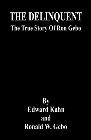 THE DELINQUENT  The True Story Of Ron Gebo,Used