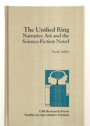 The unified ring: Narrative art and the sciencefiction novel (Studies in speculative fiction)