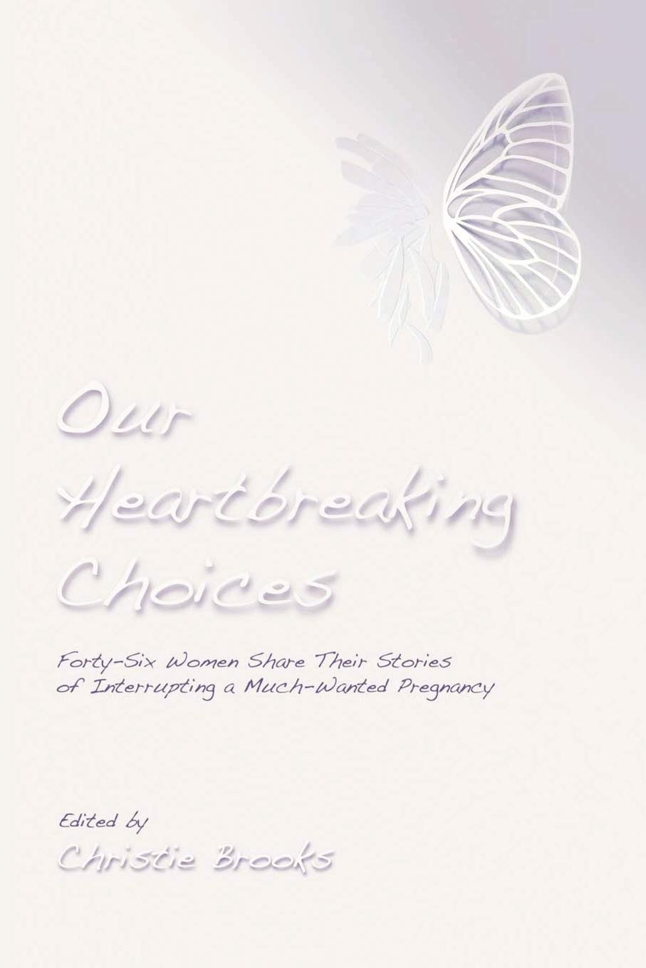Our Heartbreaking Choices: Fortysix Women Share Their Stories Of Interrupting A Muchwanted Pregnancy,Used