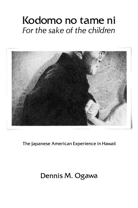 Kodomo No Tame NiFor the Sake of the Children: The Japanese American Experience in Hawaii,New