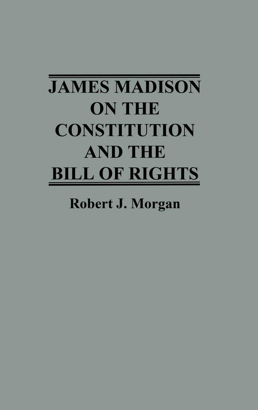 James Madison on the Constitution and the Bill of Rights (Contributions in Legal Studies),Used