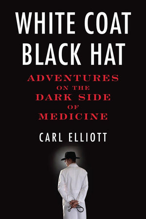 White Coat, Black Hat: Adventures On The Dark Side Of Medicine,Used