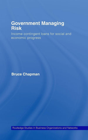 Government Managing Risk: Income Contingent Loans for Social and Economic Progress (Routledge Studies in Business Organizations ,Used