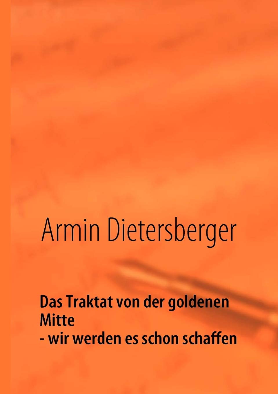 Das Traktat von der goldenen Mitte  wir werden es schon schaffen (German Edition),Used