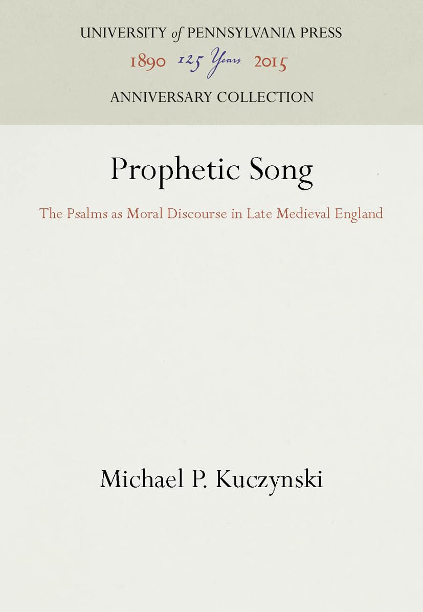 Prophetic Song: The Psalms As Moral Discourse In Late Medieval England (Anniversary Collection),Used